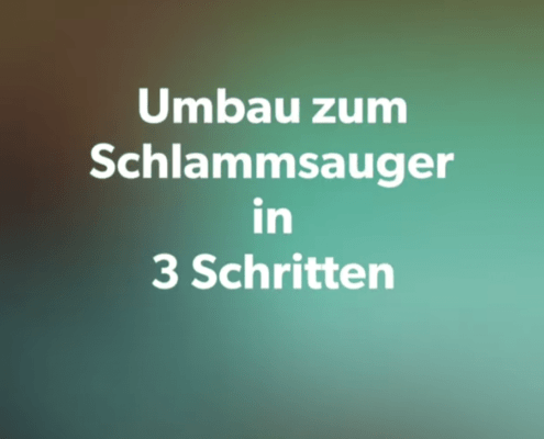 Umbau zum Schlammsauger in 3 Schritten